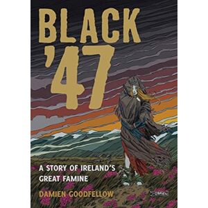 O'Brien Press Ltd Black '47: A Story Of Ireland'S Great Famine : A Graphic Novel O'Brien Press Ltd Black '47: A Story Of Ireland'S Great Famine : A Graphic Novel