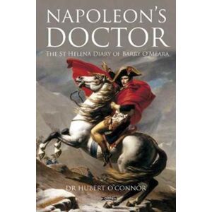 O'Brien Press Ltd Napoleon'S Doctor : The St Helena Diary Of Barry O’meara O'Brien Press Ltd Napoleon'S Doctor : The St Helena Diary Of Barry O’meara
