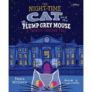 O'Brien Press Ltd The Night-Time Cat And The Plump, Grey Mouse : A Trinity College Tale O'Brien Press Ltd The Night-Time Cat And The Plump, Grey Mouse : A Trinity College Tale