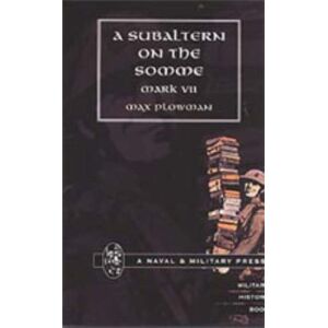 Naval & Military Press Ltd Subaltern On The Somme Naval & Military Press Ltd Subaltern On The Somme