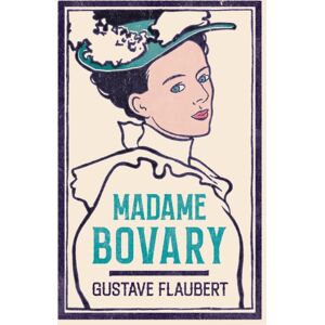 Alma Books Ltd Madame Bovary : ly Translated And Annotated (Alma Classics Evergreens) Alma Books Ltd Madame Bovary : ly Translated And Annotated (Alma Classics Evergreens)