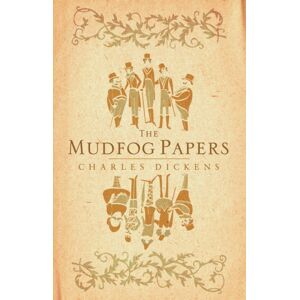Alma Books Ltd The Mudfog Papers : Annotated Edition Alma Books Ltd The Mudfog Papers : Annotated Edition