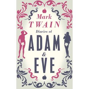 Alma Books Ltd Diaries Of Adam And Eve : Annotated Edition Alma Books Ltd Diaries Of Adam And Eve : Annotated Edition