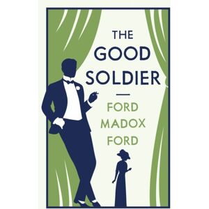 Alma Books Ltd The Good Soldier : Annotated Edition (Alma Classics Evergreens) Alma Books Ltd The Good Soldier : Annotated Edition (Alma Classics Evergreens)