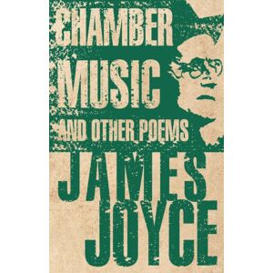 Alma Books Ltd Chamber Music And Other Poems : Annotated Edition Alma Books Ltd Chamber Music And Other Poems : Annotated Edition