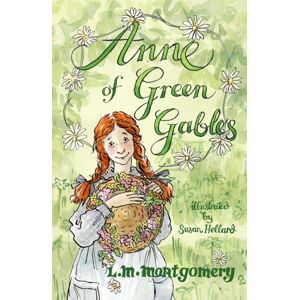 Alma Books Ltd Anne Of Green Gables : Illustrated By Susan Hellard Alma Books Ltd Anne Of Green Gables : Illustrated By Susan Hellard