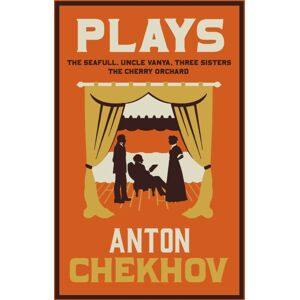 Alma Books Ltd Plays: Translation : ly Translated And Annotated: The Cherry Orchard, Three Sisters, The Seagull And Uncle Vanya Alma Books Ltd Plays: Translation : ly Translated And Annotated: The Cherry Orchard, Three Sisters, The Seagull And Uncle Vanya