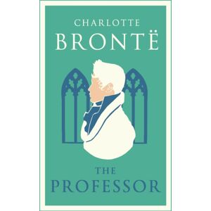 Alma Books Ltd The Professor : Annotated Edition Alma Books Ltd The Professor : Annotated Edition