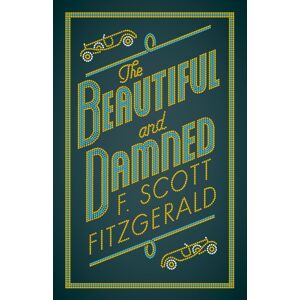 Alma Books Ltd The Beautiful And Damned : Annotated Edition Alma Books Ltd The Beautiful And Damned : Annotated Edition