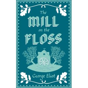Alma Books Ltd The Mill On The Floss : Annotated Edition (Alma Classics Evergreens) Alma Books Ltd The Mill On The Floss : Annotated Edition (Alma Classics Evergreens)