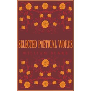 Alma Books Ltd Selected Poetical Works: Blake : Annotated Edition (Great Poets Series) Alma Books Ltd Selected Poetical Works: Blake : Annotated Edition (Great Poets Series)