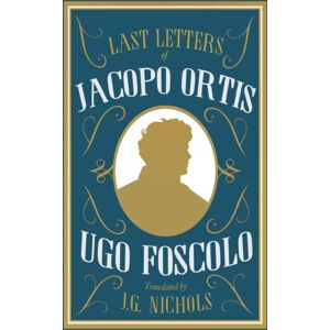 Alma Books Ltd The Last Letters Of Jacopo Ortis Alma Books Ltd The Last Letters Of Jacopo Ortis