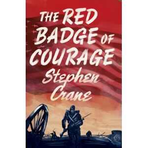 Alma Books Ltd The Red Badge Of Courage Alma Books Ltd The Red Badge Of Courage
