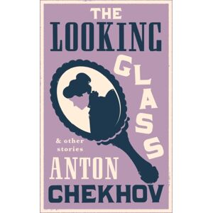 Alma Books Ltd The Looking Glass And Other Stories : Translation Of This Edition Of Thirty-Four Other Short Stories By Chekhov, Some Of Them Never Translated Before Into English. Alma Books Ltd The Looking Glass And Other Stories : Translation Of This Edition Of Thirty-Four Other Short Stories By Chekhov, Some Of Them Never Translated Before Into English.