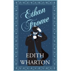 Alma Books Ltd Ethan Frome : Annotated Edition Alma Books Ltd Ethan Frome : Annotated Edition