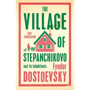 Alma Books Ltd The Village Of Stepanchikovo And Its Inhabitants : ly Translated And Annotated Alma Books Ltd The Village Of Stepanchikovo And Its Inhabitants : ly Translated And Annotated