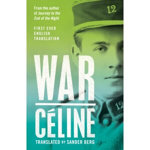 Alma Books Ltd War : First Ever English Translation Of An Unpublished Work By Louis-Ferdinand Celine Alma Books Ltd War : First Ever English Translation Of An Unpublished Work By Louis-Ferdinand Celine