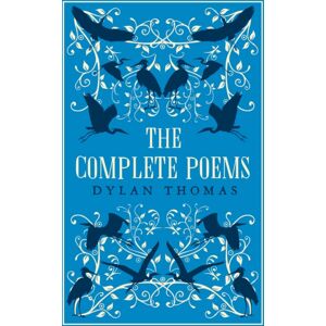 Alma Books Ltd The Complete Poems : The Most Complete Edition Of Dylan Thomas’s Poems Available Alma Books Ltd The Complete Poems : The Most Complete Edition Of Dylan Thomas’s Poems Available