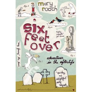 Canongate Books Six Feet Over : Adventures In The Afterlife Canongate Books Six Feet Over : Adventures In The Afterlife