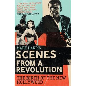 Canongate Books Scenes From A Revolution : The Birth Of The Hollywood Canongate Books Scenes From A Revolution : The Birth Of The Hollywood