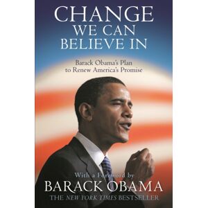 Canongate Books Change We Can Believe In : Barack Obama'S Plan To Renew America'S Promise Canongate Books Change We Can Believe In : Barack Obama'S Plan To Renew America'S Promise