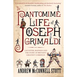 Canongate Books The Pantomime Life Of Joseph Grimaldi : Laughter, Madness And The Story Of Britain'S Greatest Comedian Canongate Books The Pantomime Life Of Joseph Grimaldi : Laughter, Madness And The Story Of Britain'S Greatest Comedian