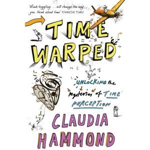Canongate Books Time Warped : Unlocking The Mysteries Of Time Perception Canongate Books Time Warped : Unlocking The Mysteries Of Time Perception