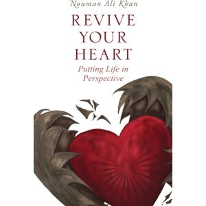 Kube Publishing Ltd Revive Your Heart : Putting Life In Perspective Kube Publishing Ltd Revive Your Heart : Putting Life In Perspective