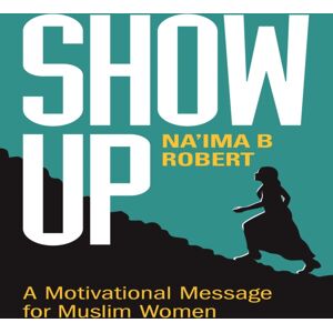 Kube Publishing Ltd Show Up : A Motivational Message For Muslim Women Kube Publishing Ltd Show Up : A Motivational Message For Muslim Women