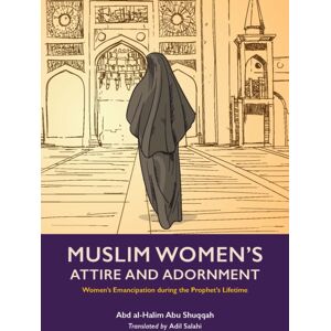 Kube Publishing Ltd Muslim Woman'S Attire And Adornment : Women'S Emancipation During The Prophet'S Lifetime Kube Publishing Ltd Muslim Woman'S Attire And Adornment : Women'S Emancipation During The Prophet'S Lifetime