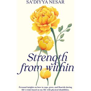 Kube Publishing Ltd Strength From Within : Personal Insights On How To Cope, Grow, And Flourish During Life'S Trials Based On My Life With Physical Disabilities Kube Publishing Ltd Strength From Within : Personal Insights On How To Cope, Grow, And Flourish During Life'S Trials Based On My Life With Physical Disabilities