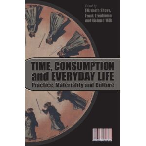 Taylor & Francis Ltd Time, Consumption And Everyday Life : Practice, Materiality And Culture Taylor & Francis Ltd Time, Consumption And Everyday Life : Practice, Materiality And Culture