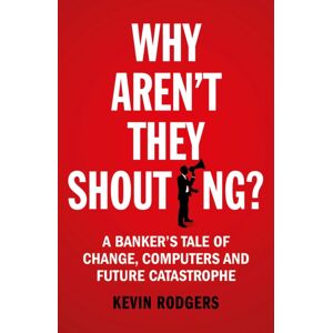 Cornerstone Why Aren'T They Shouting? : A Banker’s Tale Of Change, Computers And Perpetual Crisis Cornerstone Why Aren'T They Shouting? : A Banker’s Tale Of Change, Computers And Perpetual Crisis