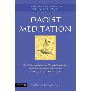 Jessica Kingsley Publishers Daoist Meditation : The Purification Of The Heart Method Of Meditation And Discourse On Sitting And Forgetting (Zuo Wang Lun) By Si Ma Cheng Zhen Jessica Kingsley Publishers Daoist Meditation : The Purification Of The Heart Method Of Meditation And Discourse On Sitting And Forgetting (Zuo Wang Lun) By Si Ma Cheng Zhen