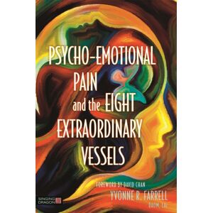 Jessica Kingsley Publishers Psycho-Emotional Pain And The Eight Vessels : Treating The Spirit Jessica Kingsley Publishers Psycho-Emotional Pain And The Eight Vessels : Treating The Spirit
