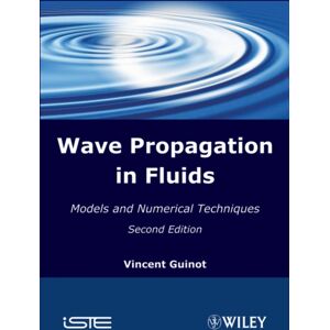 ISTE Ltd and John Wiley & Sons Inc Wave Propagation In Fluids : Models And Numerical Techniques ISTE Ltd and John Wiley & Sons Inc Wave Propagation In Fluids : Models And Numerical Techniques