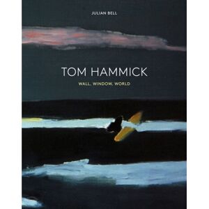 Lund Humphries Publishers Ltd Tom Hammick : Wall, Window, World Lund Humphries Publishers Ltd Tom Hammick : Wall, Window, World