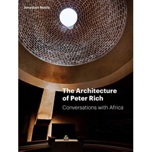 Lund Humphries Publishers Ltd The Architecture Of Peter Rich : Conversations With Africa Lund Humphries Publishers Ltd The Architecture Of Peter Rich : Conversations With Africa