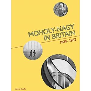Lund Humphries Publishers Ltd Moholy-Nagy In Britain : 1935-1937 Lund Humphries Publishers Ltd Moholy-Nagy In Britain : 1935-1937