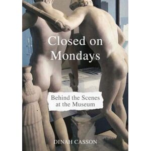 Lund Humphries Publishers Ltd Closed On Mondays : Behind The Scenes At The Museum Lund Humphries Publishers Ltd Closed On Mondays : Behind The Scenes At The Museum