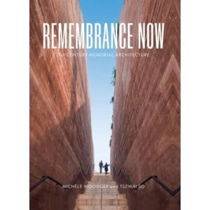 Lund Humphries Publishers Ltd Remembrance Now : 21st-Century Memorial Architecture Lund Humphries Publishers Ltd Remembrance Now : 21st-Century Memorial Architecture