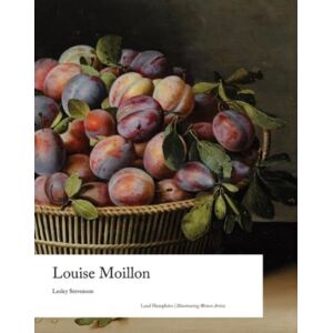 Lund Humphries Publishers Ltd Louise Moillon Lund Humphries Publishers Ltd Louise Moillon