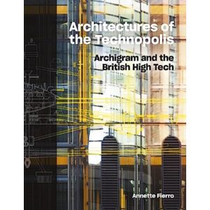 Lund Humphries Publishers Ltd Architectures Of The Technopolis : Archigram And The British High Tech Lund Humphries Publishers Ltd Architectures Of The Technopolis : Archigram And The British High Tech
