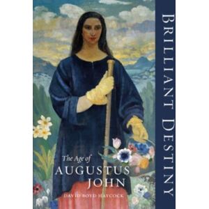 Lund Humphries Publishers Ltd Brilliant Destiny : The Age Of Augustus John Lund Humphries Publishers Ltd Brilliant Destiny : The Age Of Augustus John