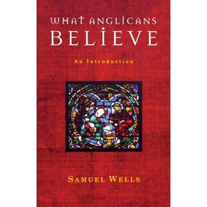 Canterbury Press Norwich What Anglicans Believe : An Introduction Canterbury Press Norwich What Anglicans Believe : An Introduction