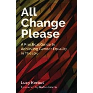 Nick Hern Books All Change Please : A Practical Guide To Achieving Gender Equality In Theatre Nick Hern Books All Change Please : A Practical Guide To Achieving Gender Equality In Theatre
