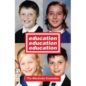 Nick Hern Books Education, Education, Education Nick Hern Books Education, Education, Education