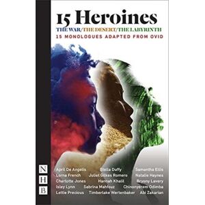 Nick Hern Books 15 Heroines : 15 Monologues Adapted From Ovid Nick Hern Books 15 Heroines : 15 Monologues Adapted From Ovid