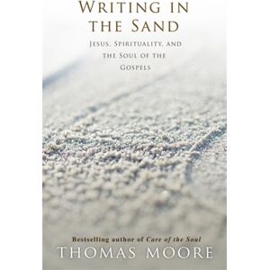Hay House UK Ltd Writing In The Sand : Jesus, Spirituality And The Soul Of The Gospels Hay House UK Ltd Writing In The Sand : Jesus, Spirituality And The Soul Of The Gospels