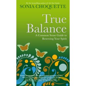 Hay House UK Ltd True Balance : A Common Sense Guide To Renewing Your Spirit Hay House UK Ltd True Balance : A Common Sense Guide To Renewing Your Spirit